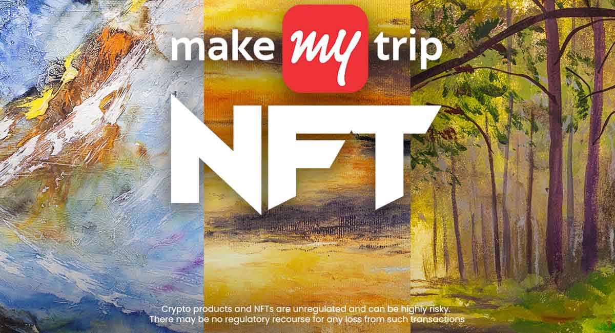 MakeMyTrip forays into NFTs to display unexplored domestic landscapes
