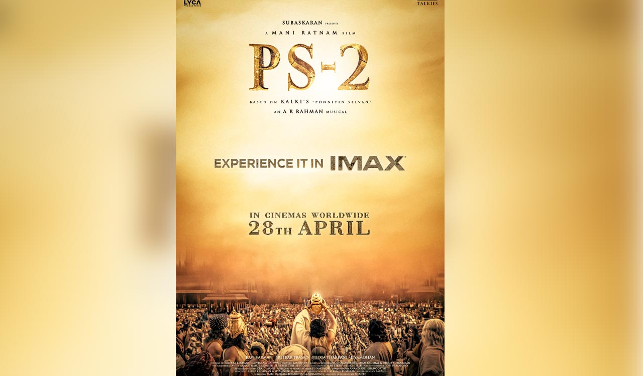 Mani Ratnam’s ‘Ponniyin Selvan – II’ to release on April 28