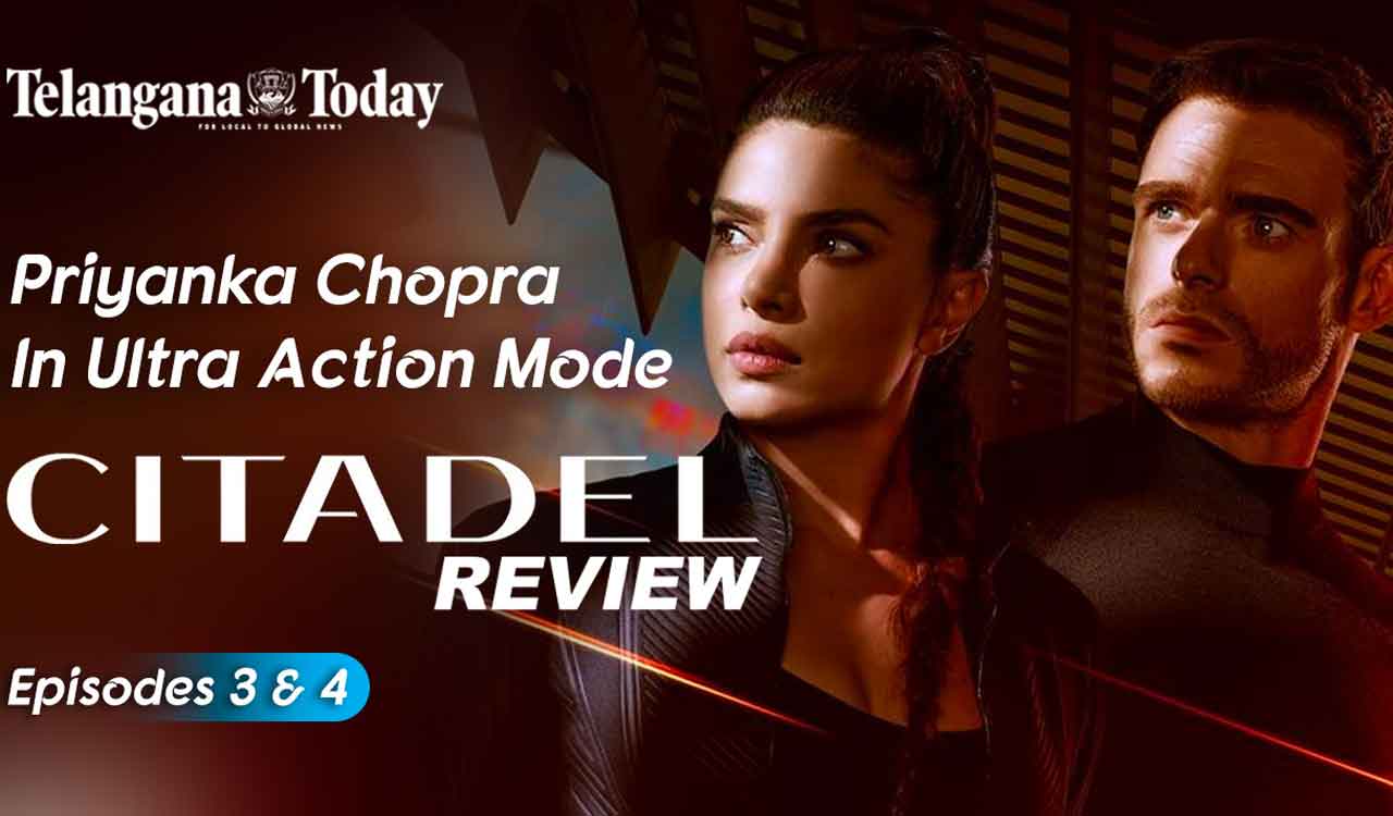 Citadel Review | Episode 3 & 4 | Priyanka Chopra Jonas | Amazon Prime Video | Telangana Today