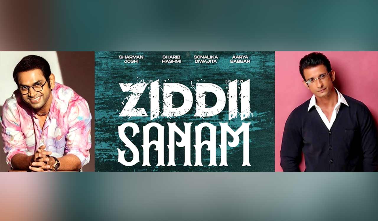 Sharman Joshi, Sharib Hashmi Enlisted For ‘Ziddi Sanam’-Telangana Today