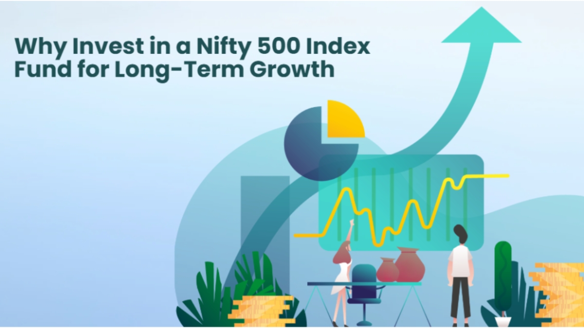 Why Invest in a Nifty 500 Index Fund for Long-Term Growth?