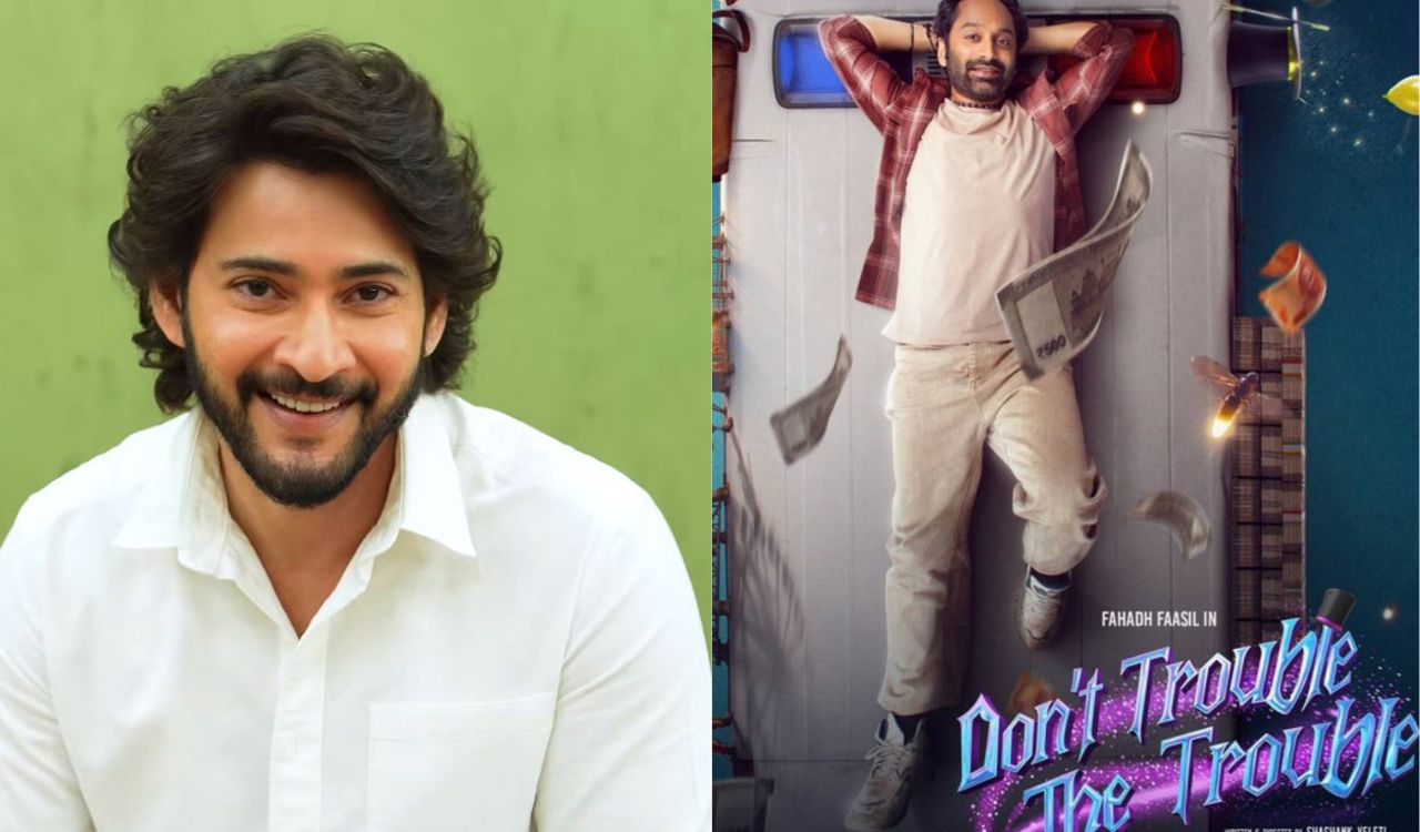 Mahesh Babu calls Fahadh Faasil ‘stupendous’ after watching Don’t Trouble The Trouble